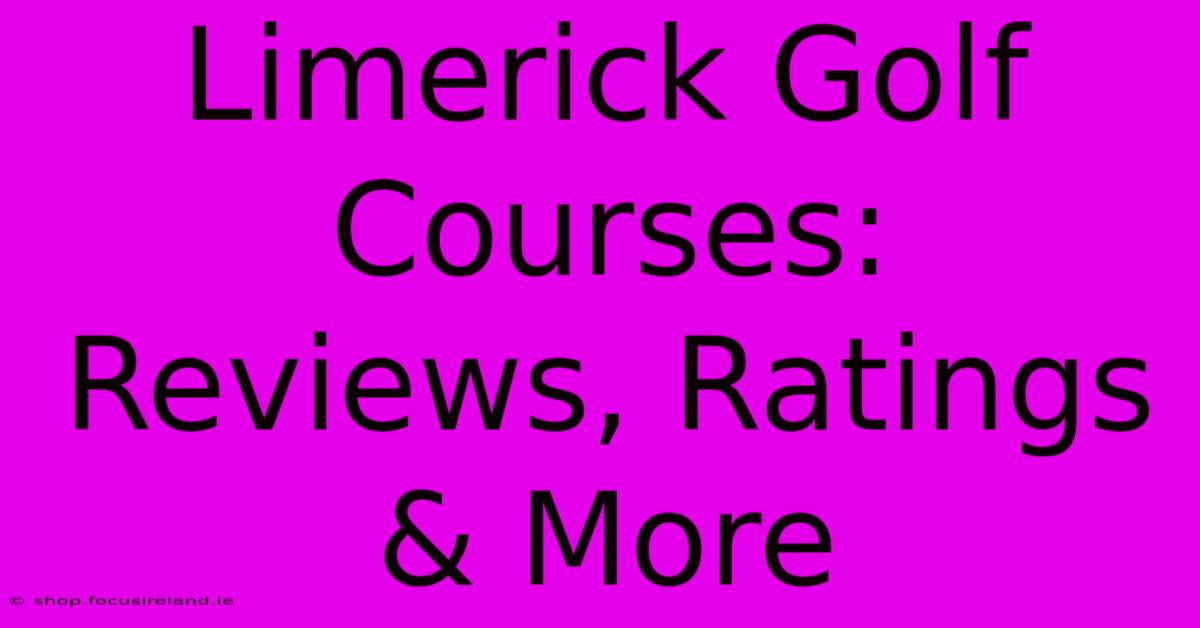 Limerick Golf Courses: Reviews, Ratings & More