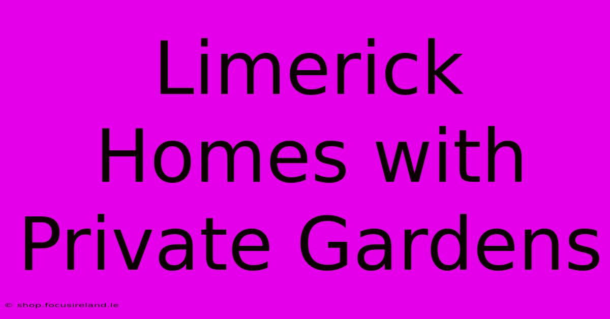 Limerick Homes With Private Gardens