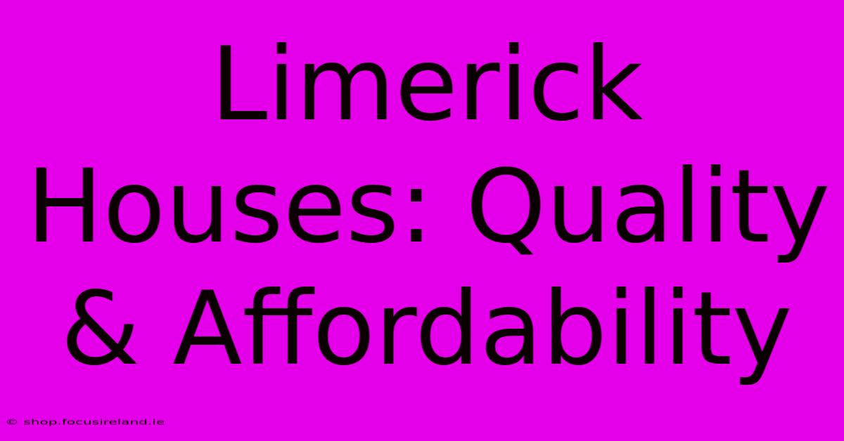 Limerick Houses: Quality & Affordability