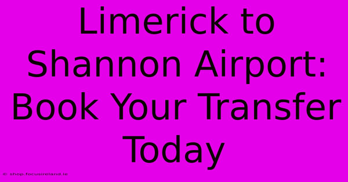 Limerick To Shannon Airport: Book Your Transfer Today