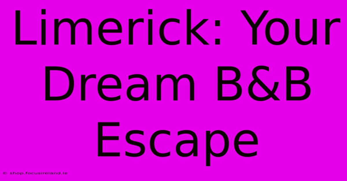 Limerick: Your Dream B&B Escape