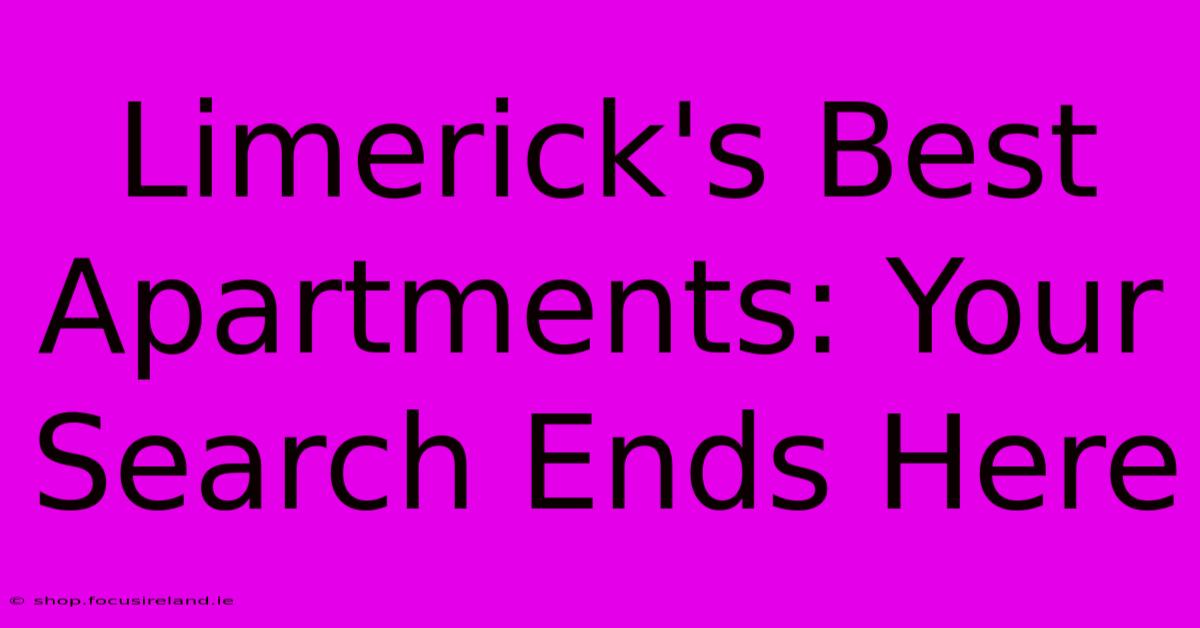 Limerick's Best Apartments: Your Search Ends Here