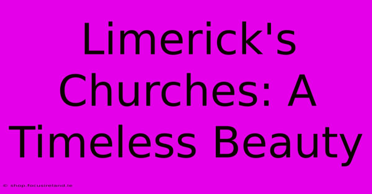 Limerick's Churches: A Timeless Beauty