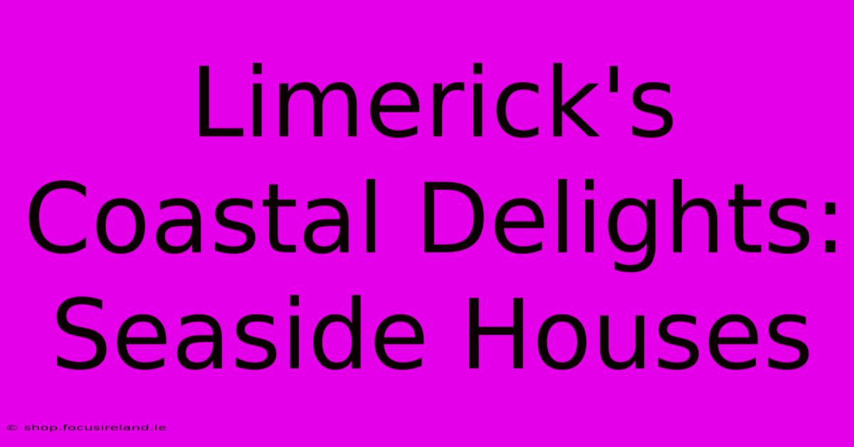 Limerick's Coastal Delights: Seaside Houses