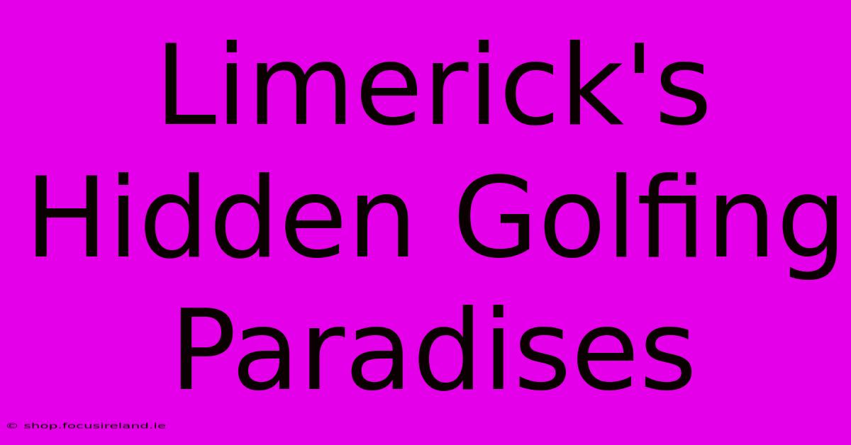 Limerick's Hidden Golfing Paradises