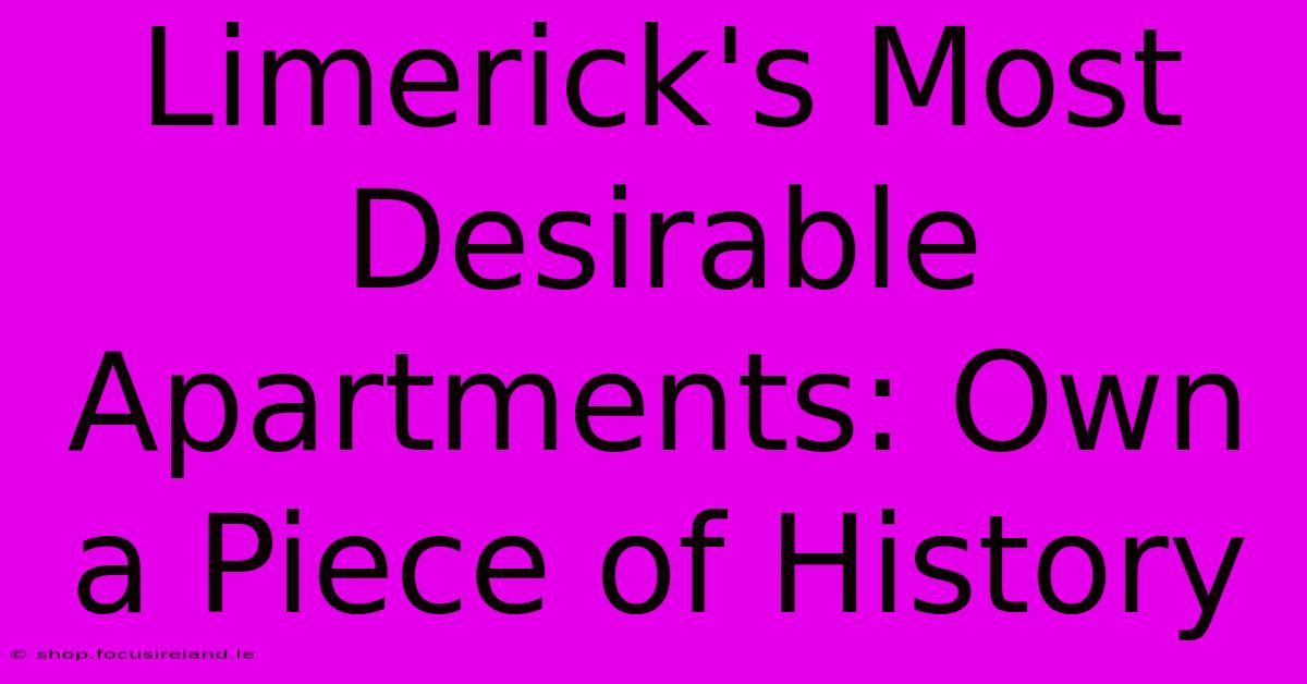 Limerick's Most Desirable Apartments: Own A Piece Of History