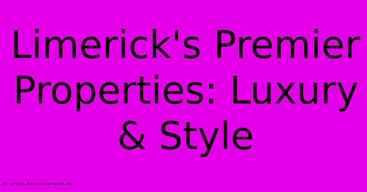 Limerick's Premier Properties: Luxury & Style