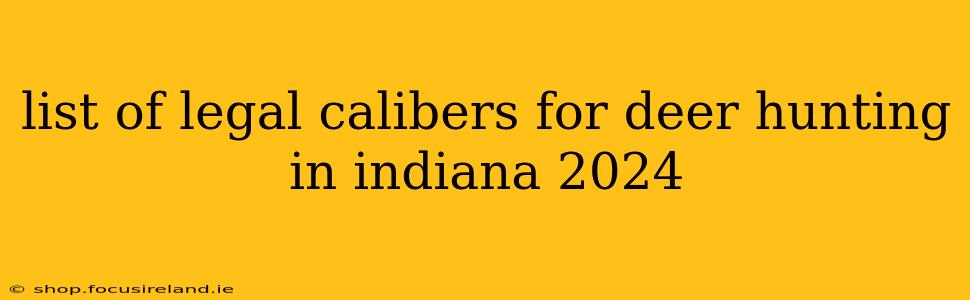 list of legal calibers for deer hunting in indiana 2024