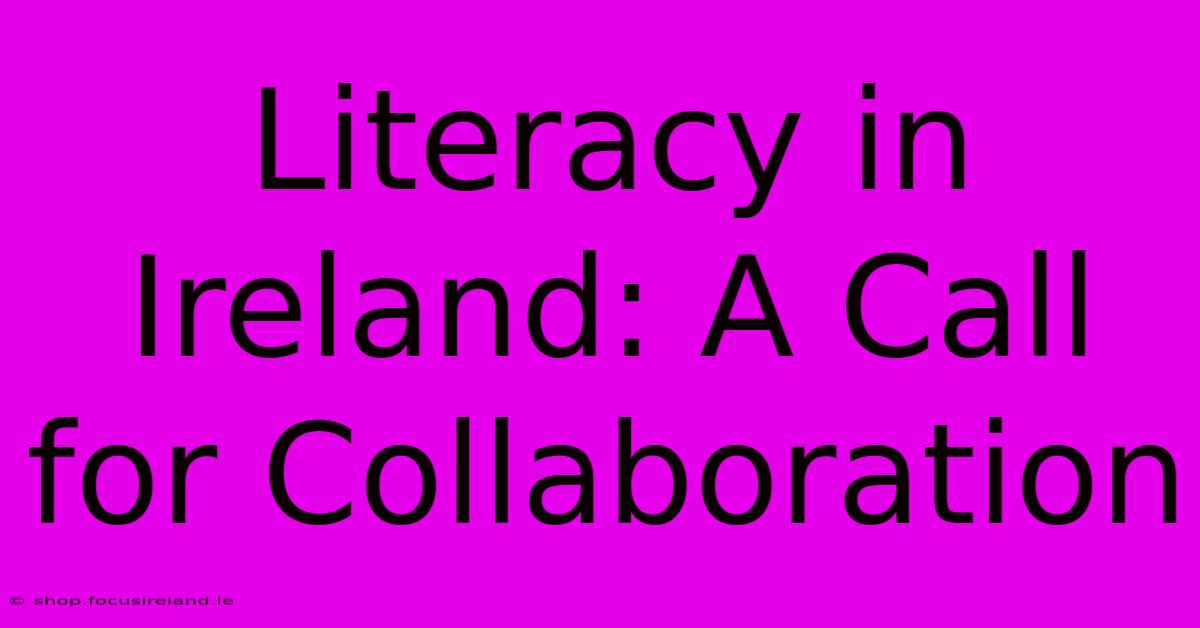 Literacy In Ireland: A Call For Collaboration