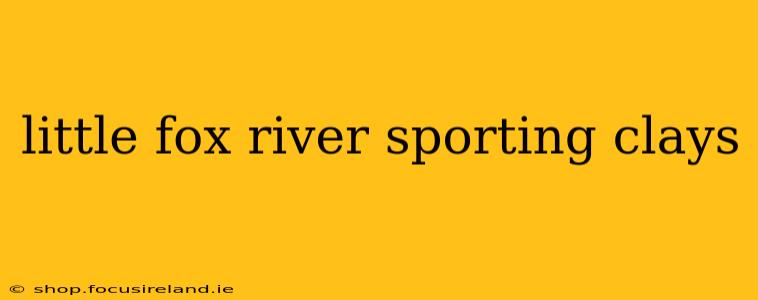 little fox river sporting clays