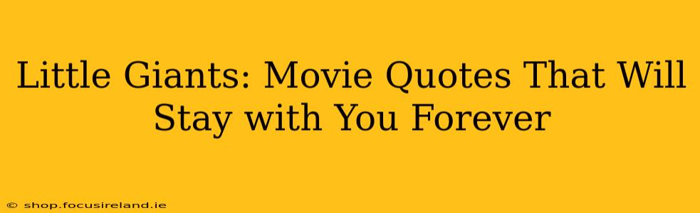 Little Giants: Movie Quotes That Will Stay with You Forever