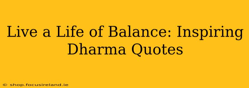 Live a Life of Balance: Inspiring Dharma Quotes