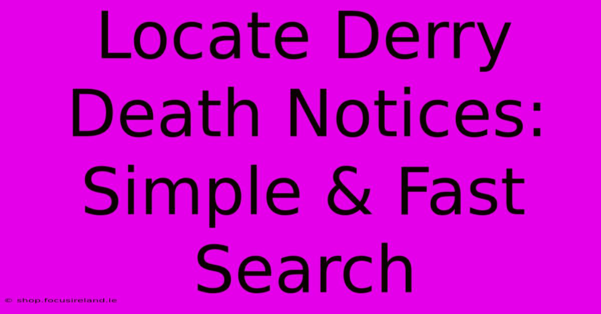 Locate Derry Death Notices: Simple & Fast Search