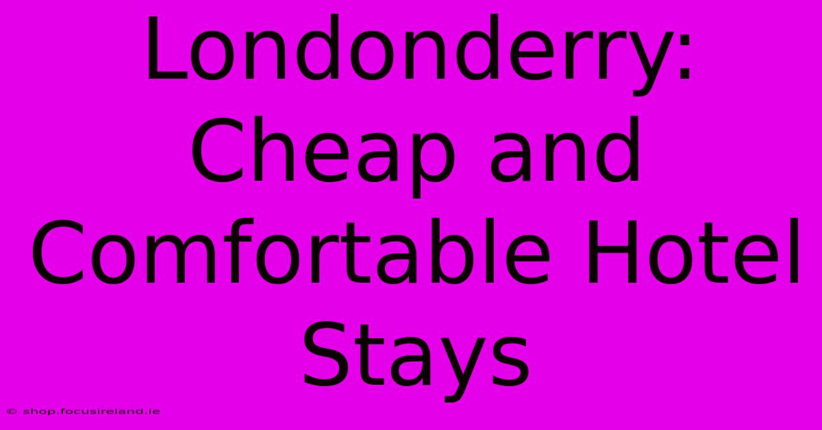 Londonderry: Cheap And Comfortable Hotel Stays