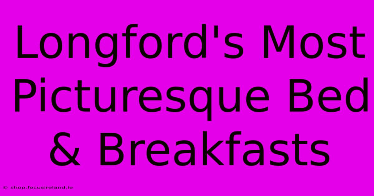 Longford's Most Picturesque Bed & Breakfasts