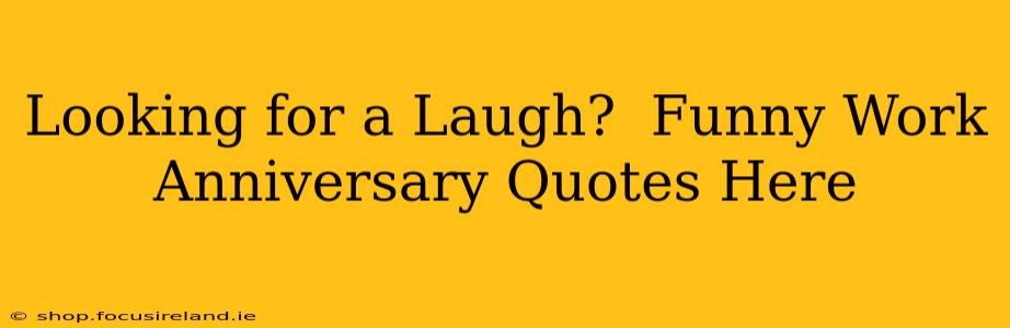 Looking for a Laugh?  Funny Work Anniversary Quotes Here
