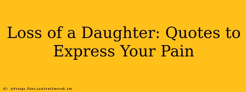 Loss of a Daughter: Quotes to Express Your Pain