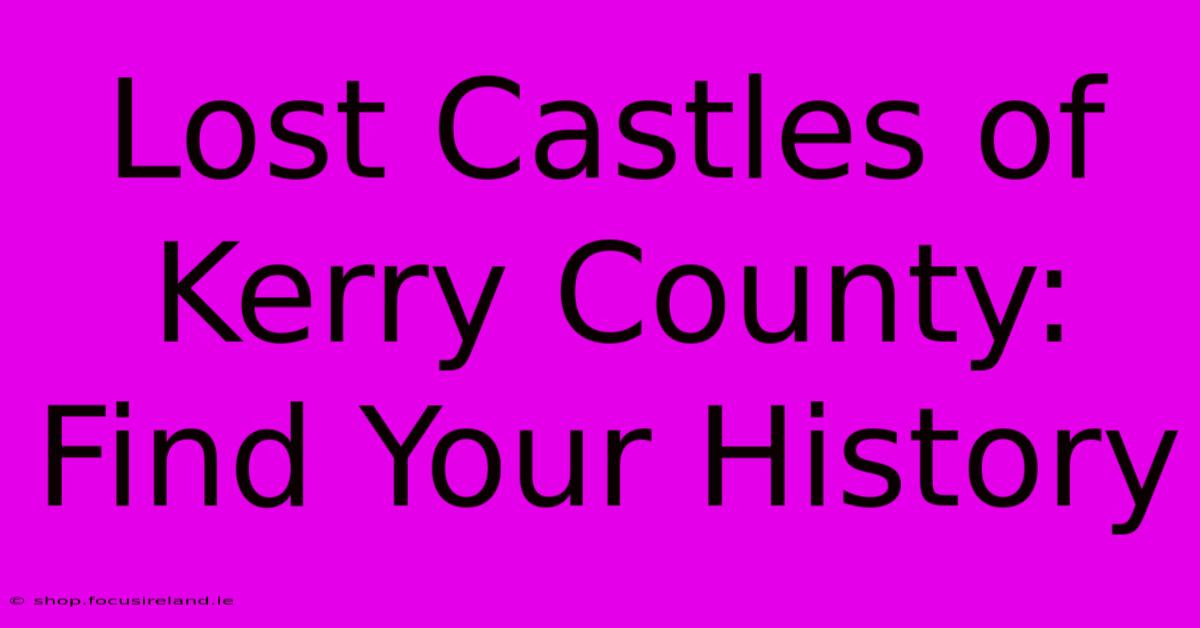 Lost Castles Of Kerry County: Find Your History