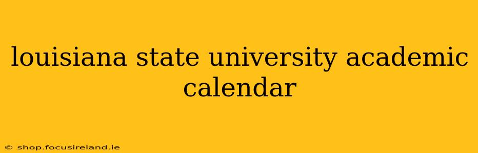 louisiana state university academic calendar