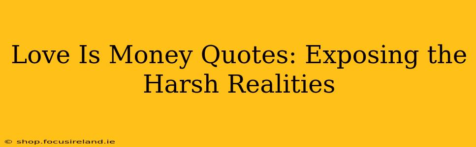 Love Is Money Quotes: Exposing the Harsh Realities