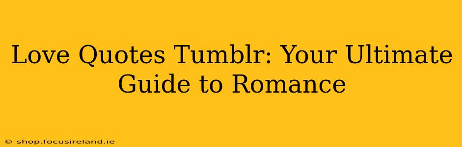 Love Quotes Tumblr: Your Ultimate Guide to Romance