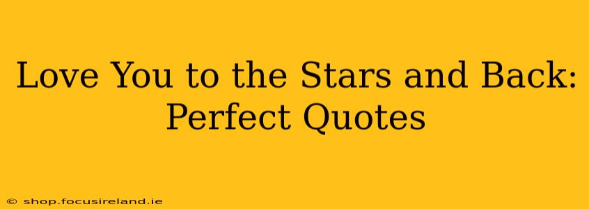 Love You to the Stars and Back: Perfect Quotes