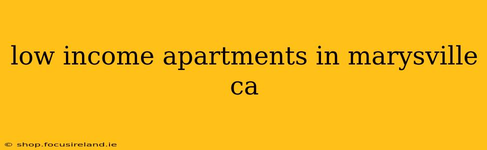 low income apartments in marysville ca