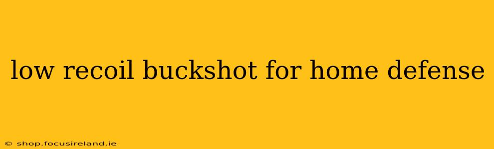 low recoil buckshot for home defense