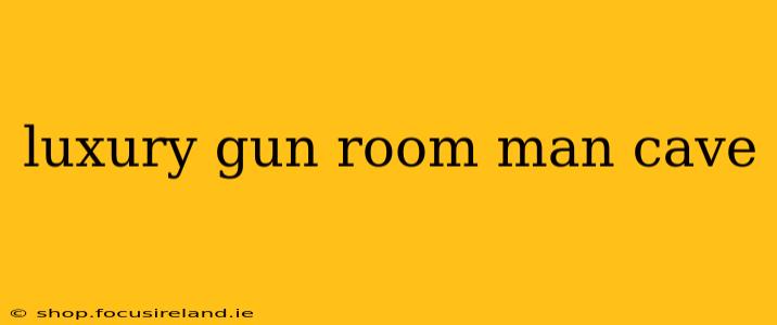 luxury gun room man cave