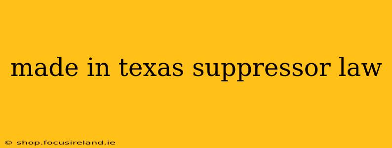 made in texas suppressor law