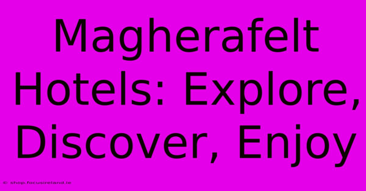 Magherafelt Hotels: Explore, Discover, Enjoy