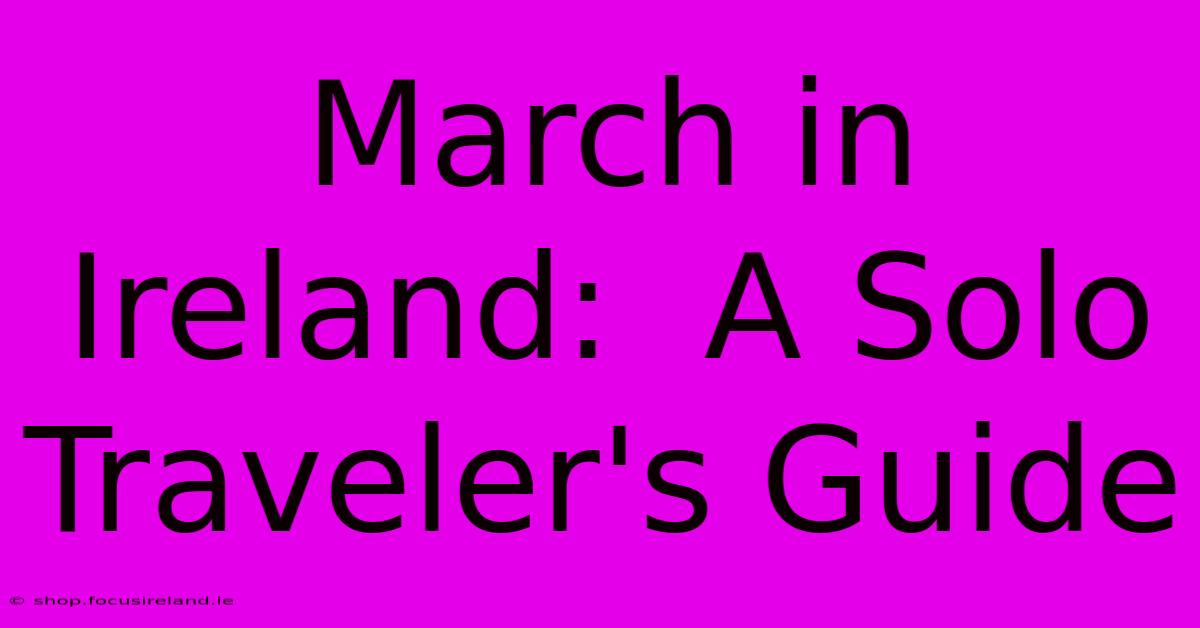 March In Ireland:  A Solo Traveler's Guide