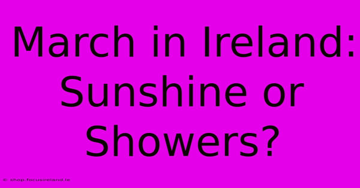 March In Ireland: Sunshine Or Showers?