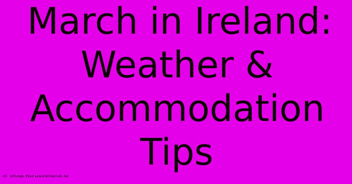 March In Ireland: Weather & Accommodation Tips