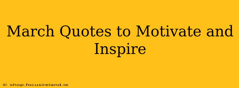 March Quotes to Motivate and Inspire