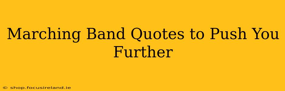 Marching Band Quotes to Push You Further