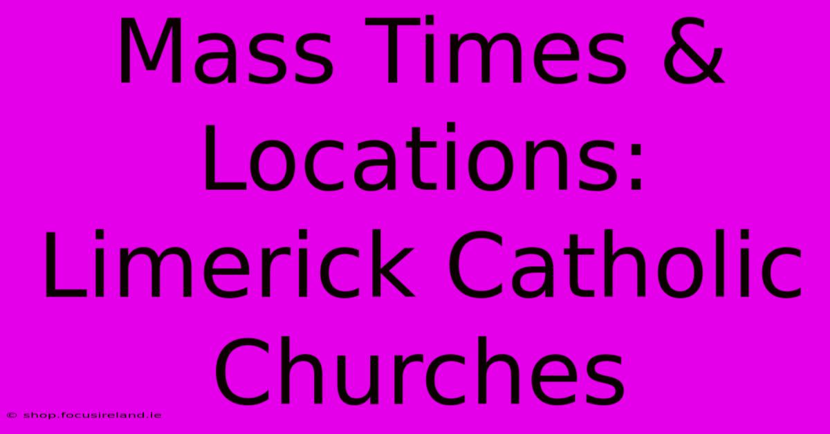 Mass Times & Locations: Limerick Catholic Churches