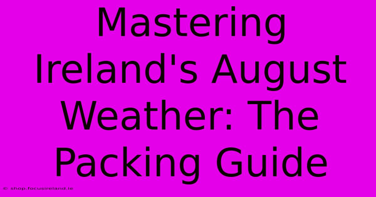 Mastering Ireland's August Weather: The Packing Guide