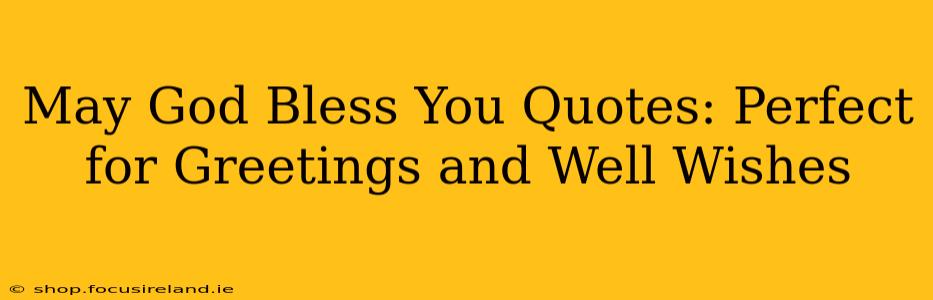 May God Bless You Quotes: Perfect for Greetings and Well Wishes