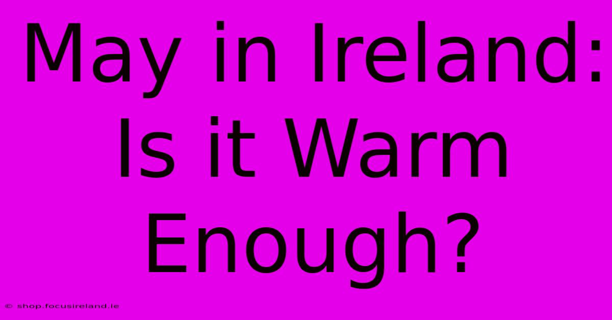 May In Ireland: Is It Warm Enough?