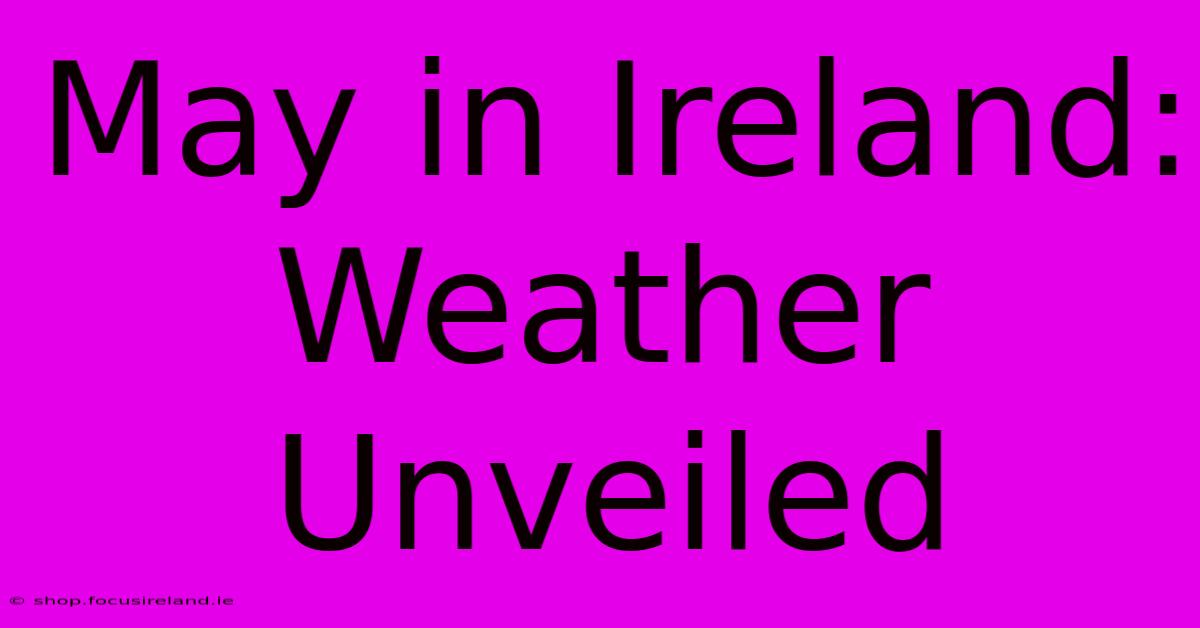 May In Ireland: Weather Unveiled