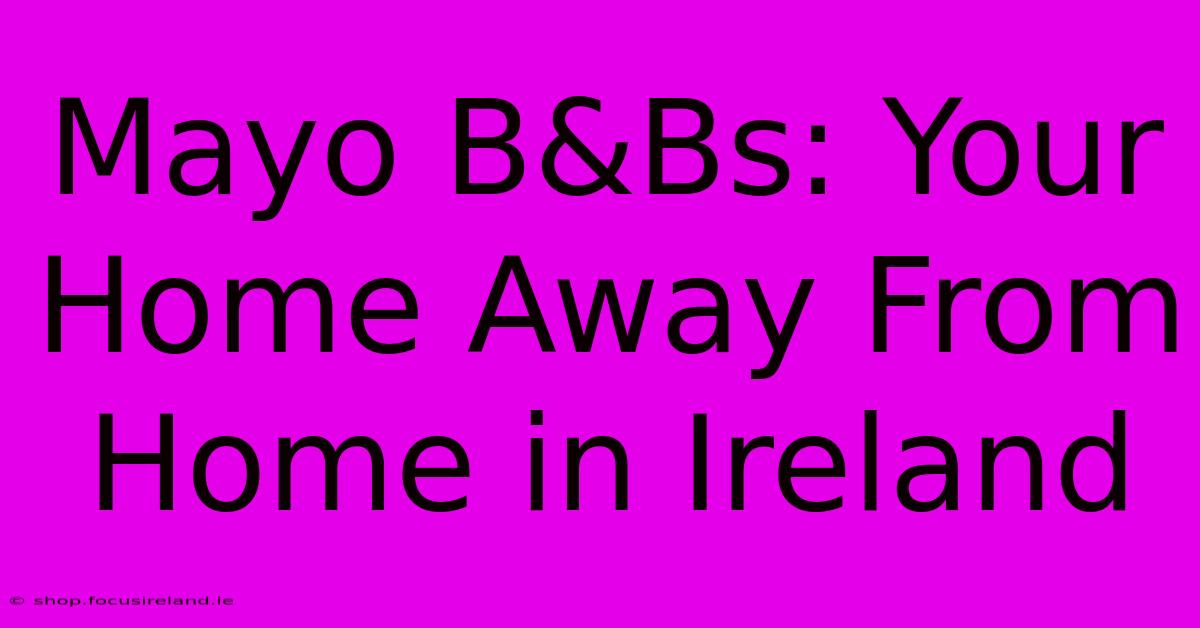 Mayo B&Bs: Your Home Away From Home In Ireland