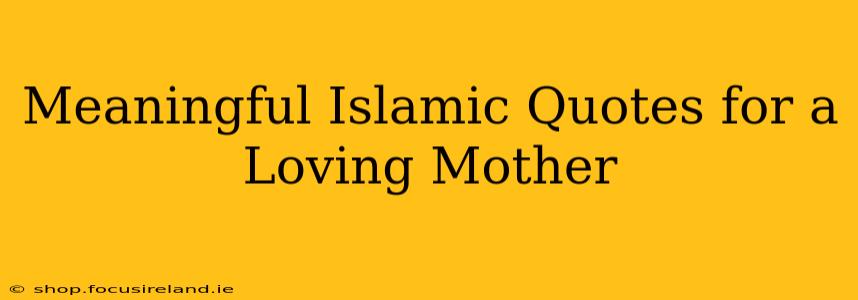 Meaningful Islamic Quotes for a Loving Mother