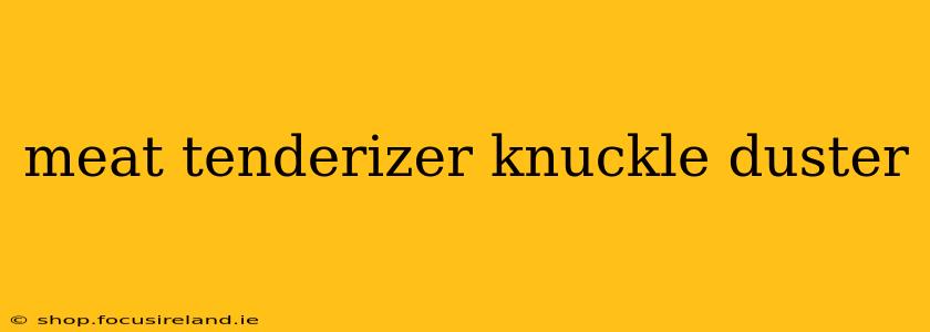 meat tenderizer knuckle duster