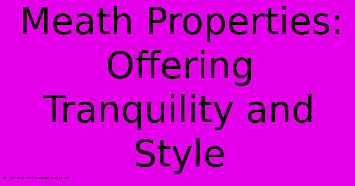 Meath Properties: Offering Tranquility And Style