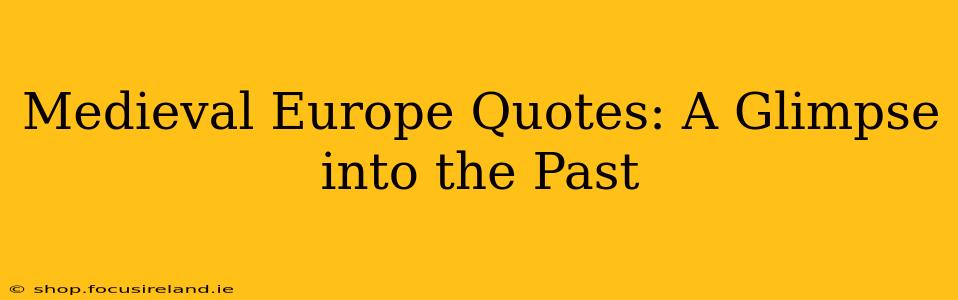 Medieval Europe Quotes: A Glimpse into the Past