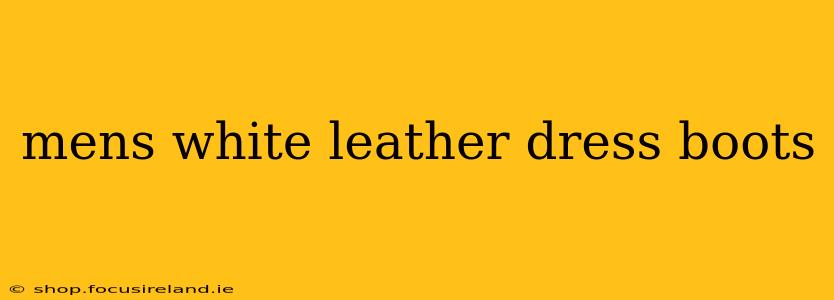 mens white leather dress boots