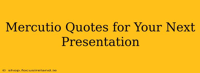 Mercutio Quotes for Your Next Presentation