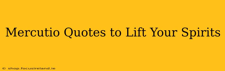 Mercutio Quotes to Lift Your Spirits