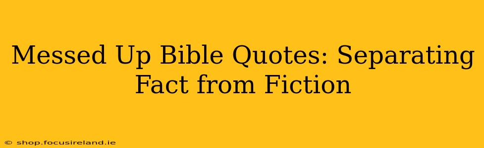 Messed Up Bible Quotes: Separating Fact from Fiction